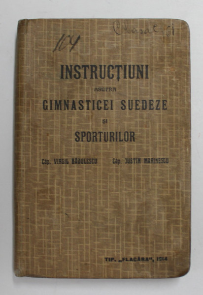 INSTRUCTIUNI ASUPRA GIMNASTICEI SUEDEZE SI SPORTURILOR de CAP. VIRGIL BADULESCU si CAP. JUSTIN MARINESCU , 1914