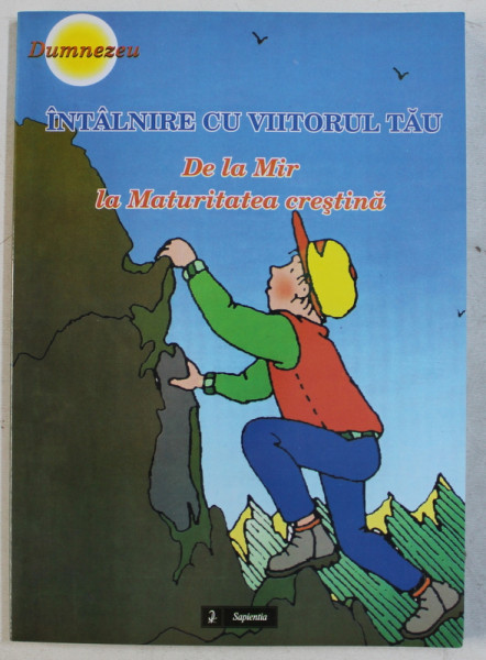 INTALNIRE CU VIITORUL TAU  - DE LA MIR LA MATURITATEA CRESTINA , 2009