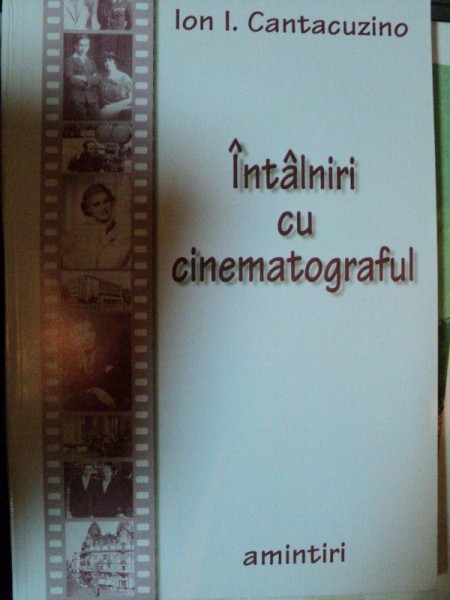 INTALNIRI CU CINEMATOGRAFUL- ION I. CANTACUZINO