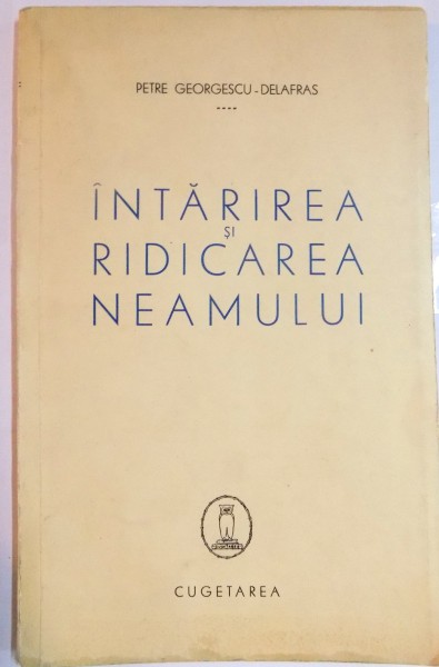 INTARIREA SI RIDICAREA NEAMULUI de PETRE GEORGESCU DELAFRAS