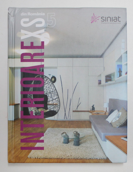 INTERIOARE XS DIN ROMANIA , VOLUMUL V , editie coordonata de MANUELA ZIPISI , 2016