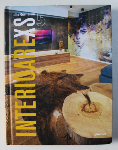 INTERIOAREXS DIN ROMANIA / INTERIORS FROM ROMANIA , VOLUMUL 5 , EDITIE BILINGVA ROMANA - ENGLEZA , 2016