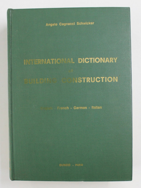 INTERNATIONAL DICTIONARY OF BUILDING CONSTRUCTION by ANGELO CAGNACCI SCHWICKER , 1972