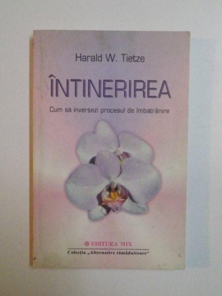 INTINERIREA , CUM SA INVERSEZI PROCESUL DE IMBATRANIRE de HARALD W. TIETZE , 2005 , PREZINTA SUBLINIERI SI INSEMNARI CU MARKERUL
