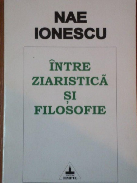 INTRE ZIARISTICA SI FILOSOFIE  de NAE IONESCU