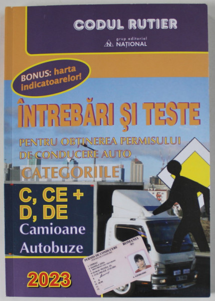 INTREBARI SI TESTE PENTRU OBTINEREA PERMISULUI DE CONDUCERE AUTO , CATEGORIILE  C. CE  + , D , DE , CAMIOANE , AUTOBUZE de DAN CHIRIAC , 2023