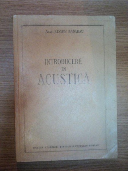 INTRODUCERE IN ACUSTICA de EUGEN BADARAU , 1953