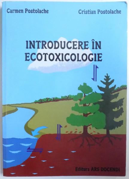 INTRODUCERE IN ECOTOXICOLOGIE de CARMEN POSTOLACHE, CRISTIAN POSTOLOACHE  2000