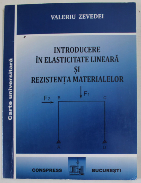 INTRODUCERE IN ELASTICITATE LINEARA SI REZISTENTA MATERIALELOR de VALERIU ZEVEDEI , 2011 , DEDICATIE *