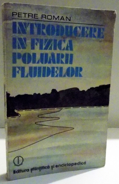 INTRODUCERE IN FIZICA POLUARII FLUIDELOR de PETRE ROMAN , 1980