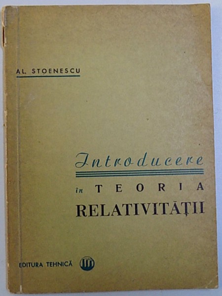 INTRODUCERE IN TEORIA RELATIVITATII de AL. STOENESCU , 1964