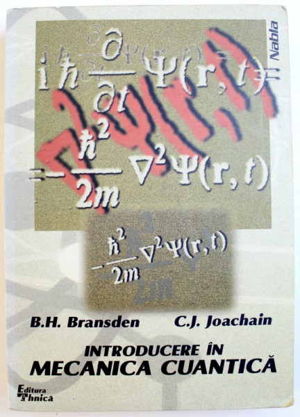 INTRODUCERE UN MECANICA CUANTICA de B. H. BRANDSEN si C.J. JOACHAIN , 1999
