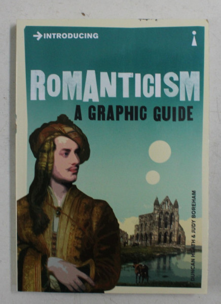 INTRODUCING ROMANTICISM - A GRAPHIC GUIDE by DUNCAN HEATH and JUDY BOREHAM , 2012