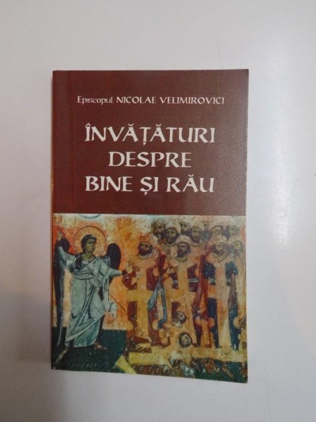 INVATATURI DESPRE BINE SI RAU de EPISCOPUL NICOLAE VELIMIROVICI  , 1999