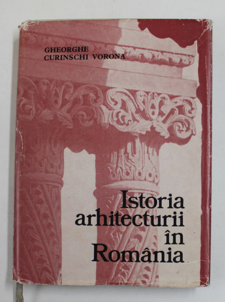 ISTORIA ARHITECTURII IN ROMANIA-GH. CURNISCHI VORONA
