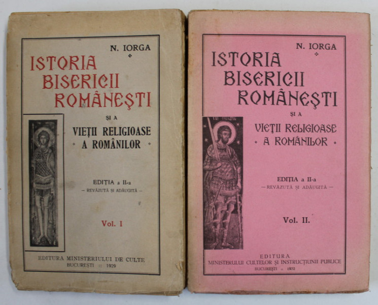ISTORIA BISERICII ROMANESTI SI A VIEII RELIGIOASE A ROMANILOR , VOLUMELE I - II , EDITIA A II - A REVAZUTA SI ADAUGITA de N. IORGA , 1929 - 1932