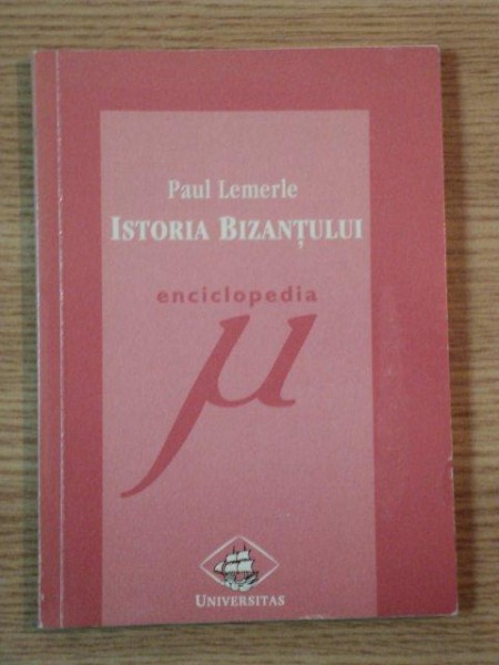 ISTORIA BIZANTULUI de PAUL LEMERLE, 1998