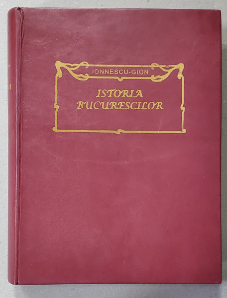 ISTORIA BUCURESCILOR de G.I. IONESCU -  GION ,  1899 , EDITIA I *