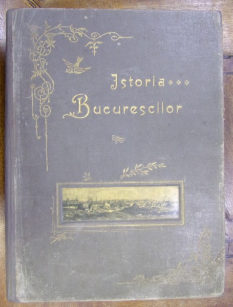 ISTORIA BUCURESCILOR de G.I. IONNESCU-GION (EDITIA I, 1899)