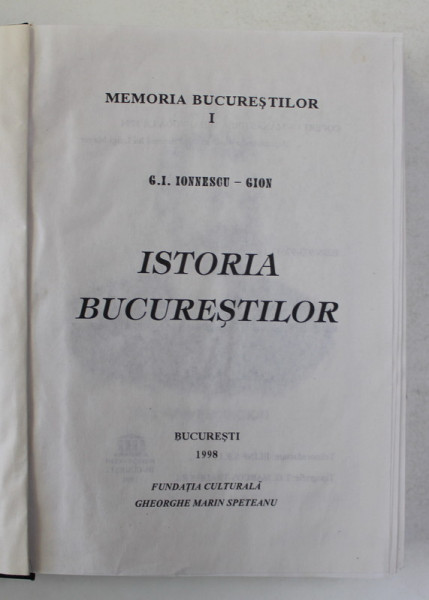 ISTORIA BUCURESTILOR de G. I. IONNESCU GION , Bucuresti 1998