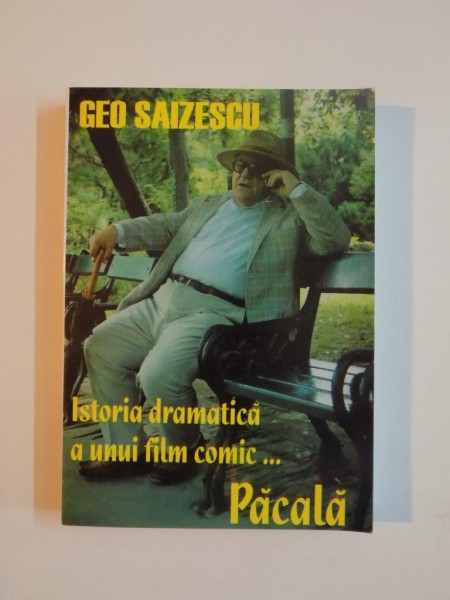 ISTORIA DRAMATICA A UNUI FILM COMIC... PACALA  de GEO SAIZESCU, 2007, DEDICATIE*