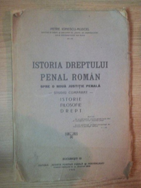 ISTORIA DREPTULUI PENAL ROMAN SPRE O NOUA JUSTITIE PENALA, STUDIU COMPARAT, ISTORIE, FILOSOFIE, DREPT de  PETRE IONESCU MUSCEL, BUC. 1931
