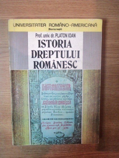 ISTORIA DREPTULUI ROMANESC de PLATON IOAN , Bucuresti 1994