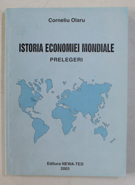 ISTORIA ECONOMIEI MONDIALE , PRELEGERI DE CORNELIU OLARU , 2003