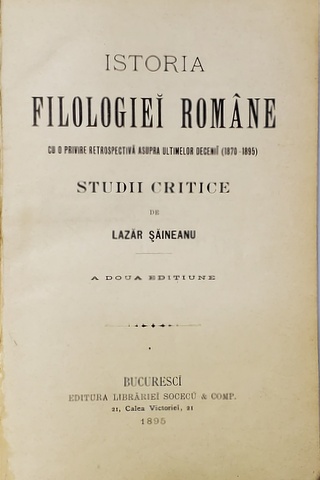 Istoria Filologiei Romane cu o privire retrospectiva asupra ultimelor decenii (1870-1895) studii critice de Lazar Săineanu - Bucuresti, 1895