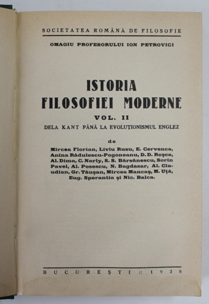 ISTORIA FILOSOFIEI MODERNE , VOL II , DE LA KANT PANA LA EVOLUTIONISMUL ENGLEZ de MIRCEA FLORIAN... NIC. BALCA, 1938 * PREZINTA HALOURI DE APA