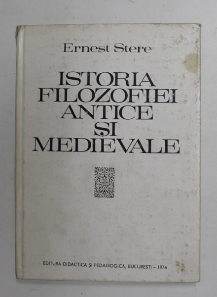 ISTORIA FILOZOFIEI ANTICE SI MEDIEVALE de ERNEST STERE , 1976, DEDICATIE *, SUBLINIATA CU PIXUL *