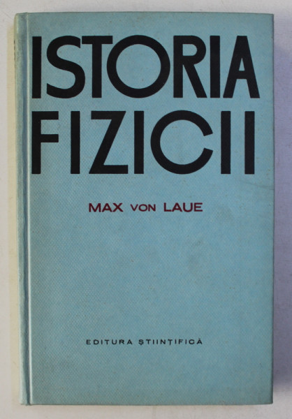 ISTORIA FIZICII  de MAX VON LAUE,1965