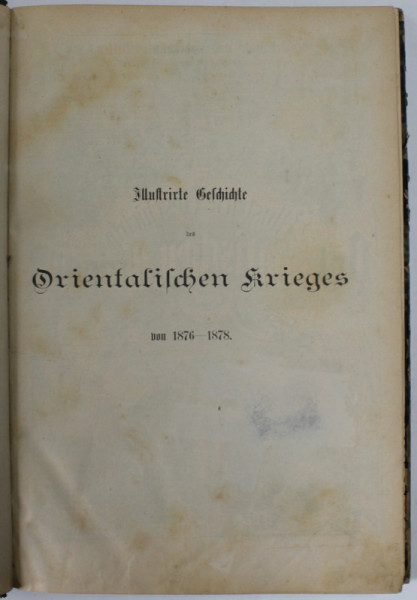 ISTORIA ILUSTRATA A RAZBOAIELOR ORIENTALE  1876 - 1878 de MORIZ B. ZIMMERMANN , 310 ILUSTRATII , APARUTA 1878, TEXT IN LIMBA GERMANA CU CARACTERE GOTICE
