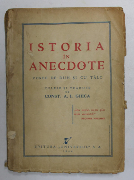 ISTORIA  IN  ANECDOTE - VORBE DE DUH SI CU TALC , culese si traduse de CONST. A.I. GHICA , 1944