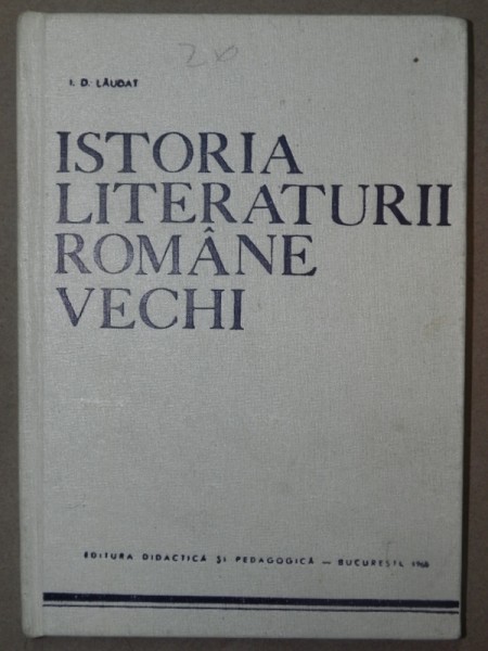 ISTORIA LITERATURII ROMANE VECHI-I.D.LAUDAT  BUCURESTI 1968