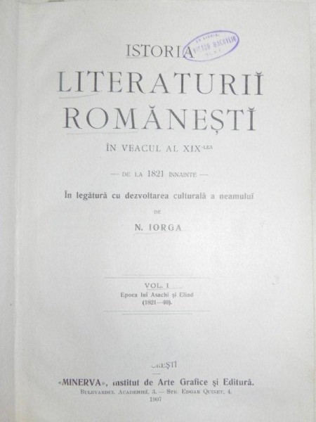 ISTORIA LITERATURII ROMANESTI  IN VEACUL XIX   - N. IORGA   VOL.I    -BUC. 1907