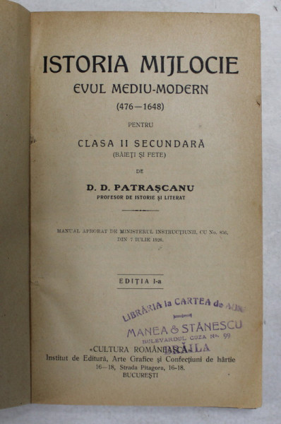 ISTORIA MIJLOCIE - EVUL MEDIU - MODERN ( 476  - 1648 ) PENTRU CLASA II SECUNDARA ( BAIETI SI FETE ) de D.D. PATRASCANU , EDITIA I ,1926 * COPERTA REFACUTA