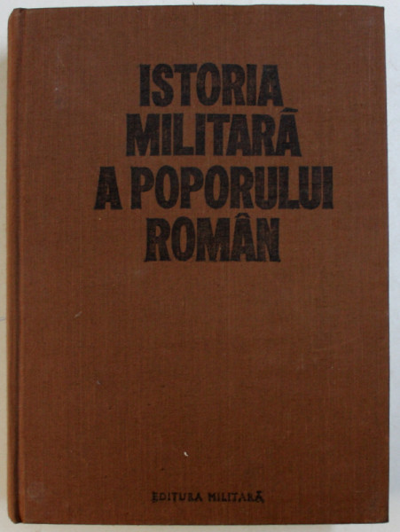 ISTORIA MILITARA A POPORULUI ROMAN VOL.II,BUC.1986 , PREZINTA SUBLINIERI IN TEXT