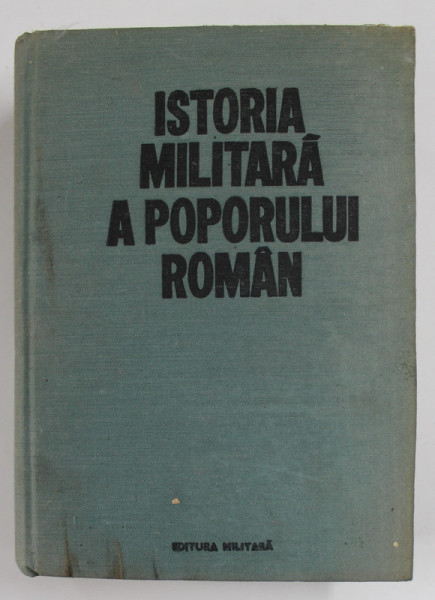 ISTORIA MILITARA A POPORULUI ROMAN VOL.IV , PREZINTA SUBLINIERI CU PIXUL