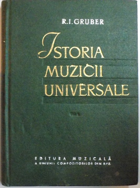 ISTORIA MUZICII UNIVERSALE  - R.I. GRUBER  VOL.I  1963