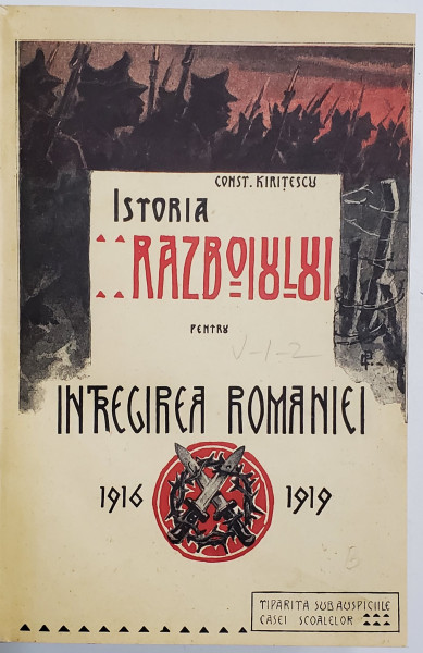 Istoria Razboiului Pentru Intregirea Romaniei 1916-1919, 2 volume, Editia I de Const. Kiritescu - Bucuresti, 1922