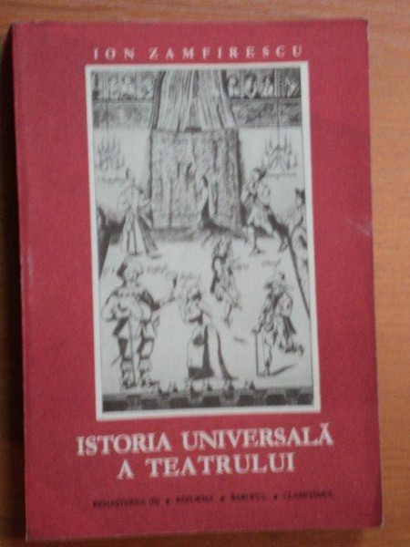 ISTORIA UNIVERSALA A TEATRULUI   - ION ZAMFIRESCU  VOL.III