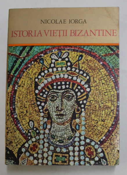 ISTORIA VIETII BIZANTINE-NICOLAE IORGA  1974