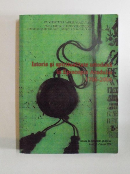 ISTORIE SI SPIRITUALITATE ORTODOXA IN EPISCOPIA ARADULUI de CONSTANTIN RUS... CRISTINEL IOJA, 2006