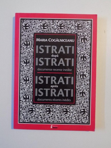ISTRATI DUPA ISTRATI DOCUMENTE RECENTE INEDITE de MARIA COGALNICEANU , CLUJ - NAPOCA 2006