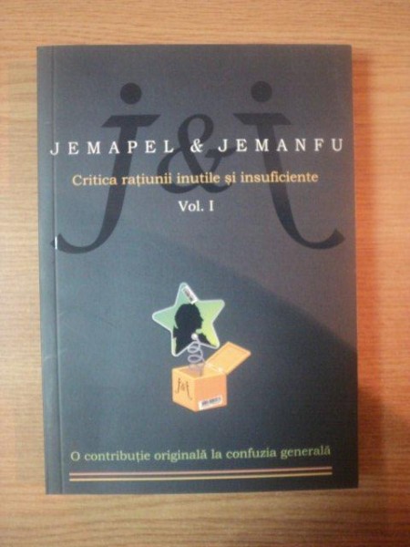 JEMAPEL & JEMANFU , CRITICA RATIUNII INUTILE SI INSUFICIENTE , VOL I , 2011