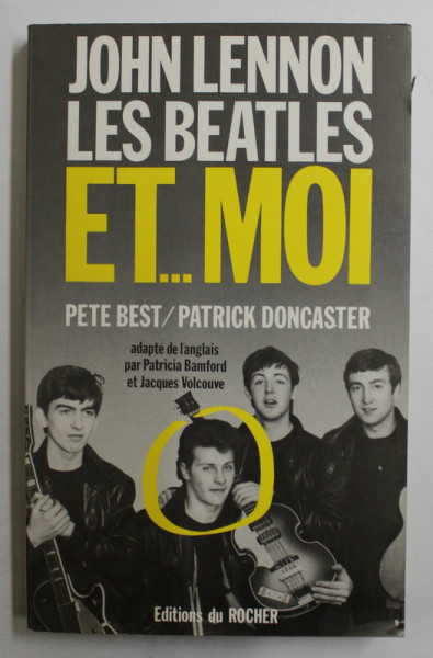 JOHN LENNON , LES BEATLES ET ...MOI  - L 'AUTOBIOGRAPHIE DE PETE BEST , par  PATRICK DONCASTER / PETE BEST , 1990