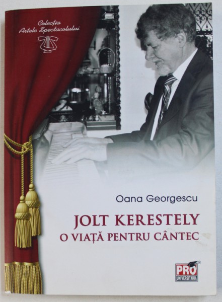JOLT KERESTELY -  O VIATA PENTRU CANTEC de OANA GEORGESCU , 2014 , CONTINE CD * ,DEDICATIE*