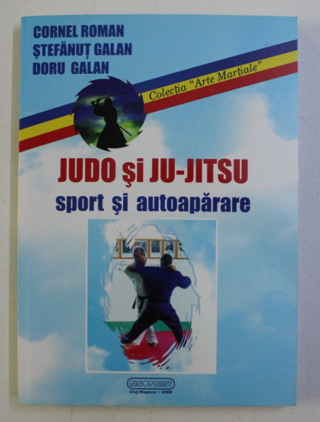 JUDO SI JU-JITSU , SPORT SI AUTOAPARARE de CORNEL ROMAN ... DORU GALAN , 2008