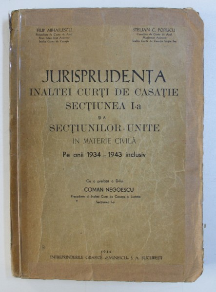 JURISPRUDENTA INALTEI CURTI DE CASATIE - SECTIUNE I -A AI A SECTIUNILOR -  UNITE IN MATERIE CIVILA PE ANII 1934- 1943 INCLUSIV de FILIP MIHAILESCU si STELIAN C . POPESCU , 1944